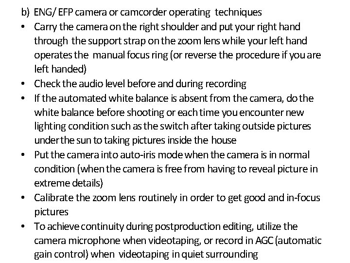 b) ENG/ EFP camera or camcorder operating techniques • Carry the camera on the