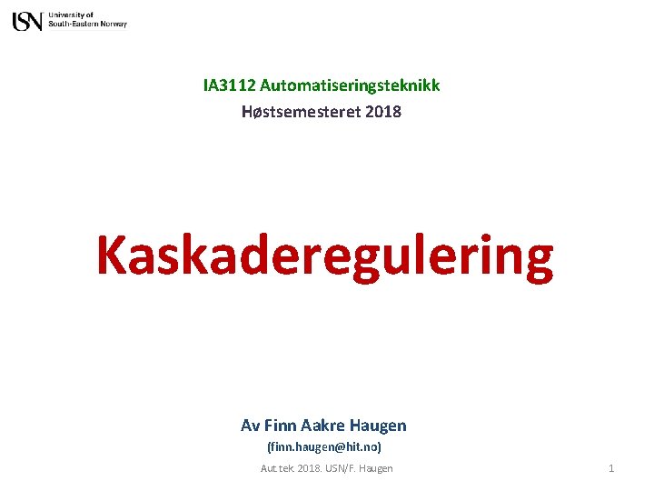 IA 3112 Automatiseringsteknikk Høstsemesteret 2018 Kaskaderegulering Av Finn Aakre Haugen (finn. haugen@hit. no) Aut.