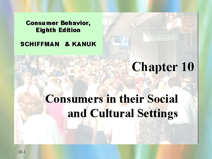 Consumer Behavior, Eighth Edition SCHIFFMAN & KANUK Chapter 10 Consumers in their Social and