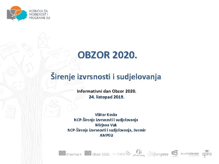 OBZOR 2020. Širenje izvrsnosti i sudjelovanja Informativni dan Obzor 2020. 24. listopad 2019. Viktor