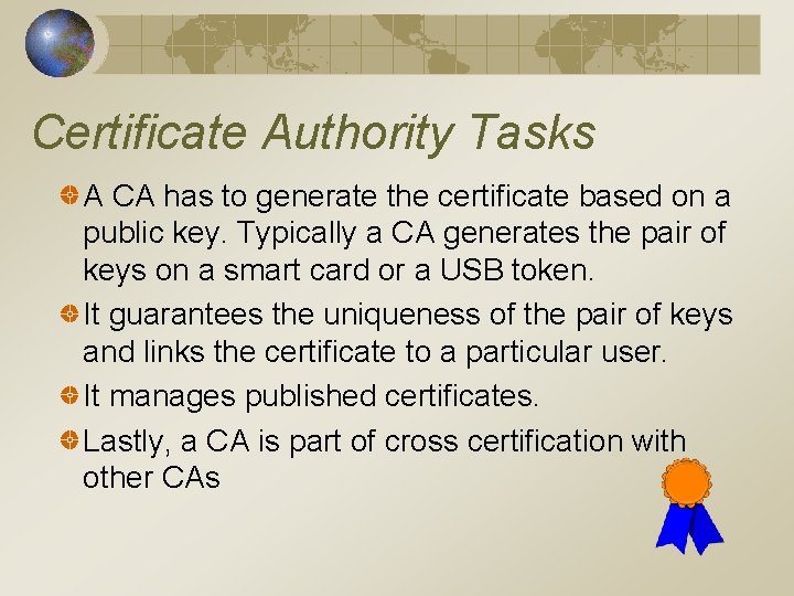 Certificate Authority Tasks A CA has to generate the certificate based on a public