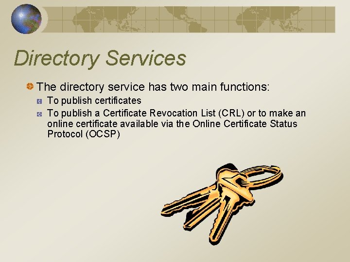 Directory Services The directory service has two main functions: To publish certificates To publish