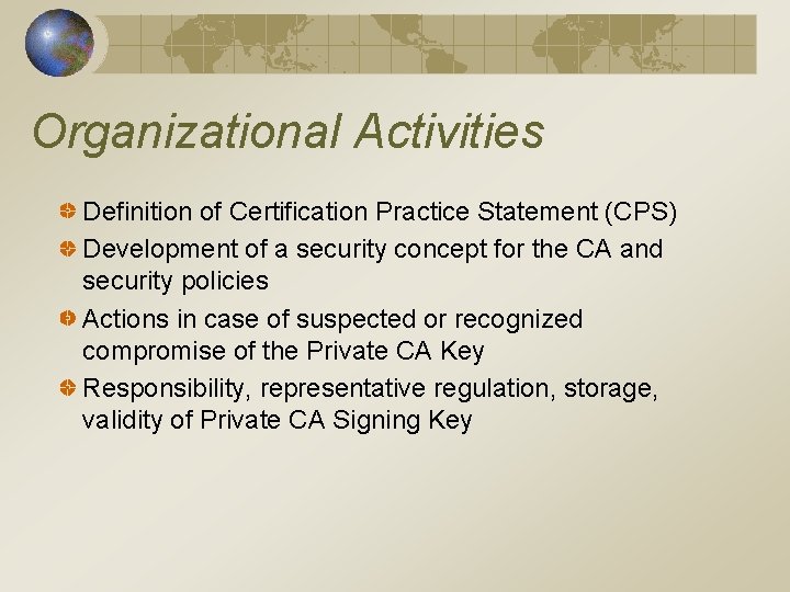 Organizational Activities Definition of Certification Practice Statement (CPS) Development of a security concept for