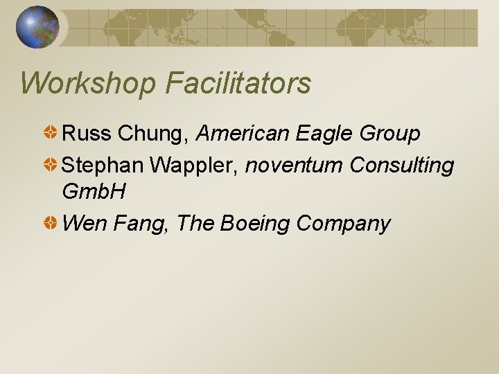 Workshop Facilitators Russ Chung, American Eagle Group Stephan Wappler, noventum Consulting Gmb. H Wen