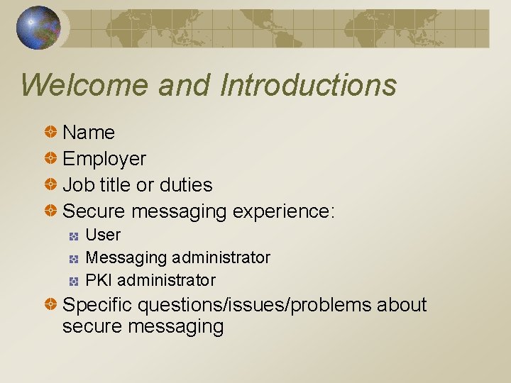 Welcome and Introductions Name Employer Job title or duties Secure messaging experience: User Messaging