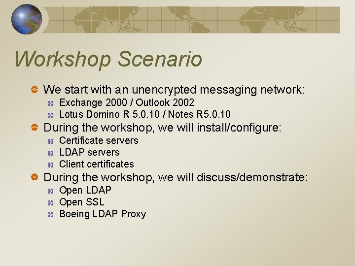 Workshop Scenario We start with an unencrypted messaging network: Exchange 2000 / Outlook 2002