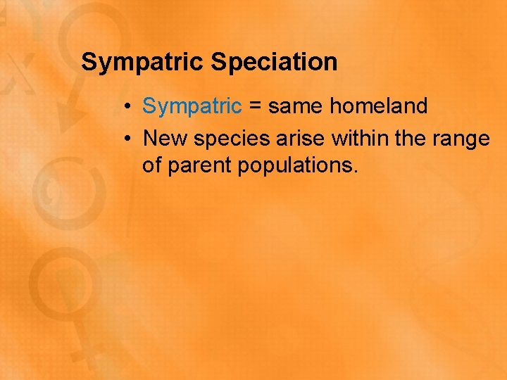 Sympatric Speciation • Sympatric = same homeland • New species arise within the range