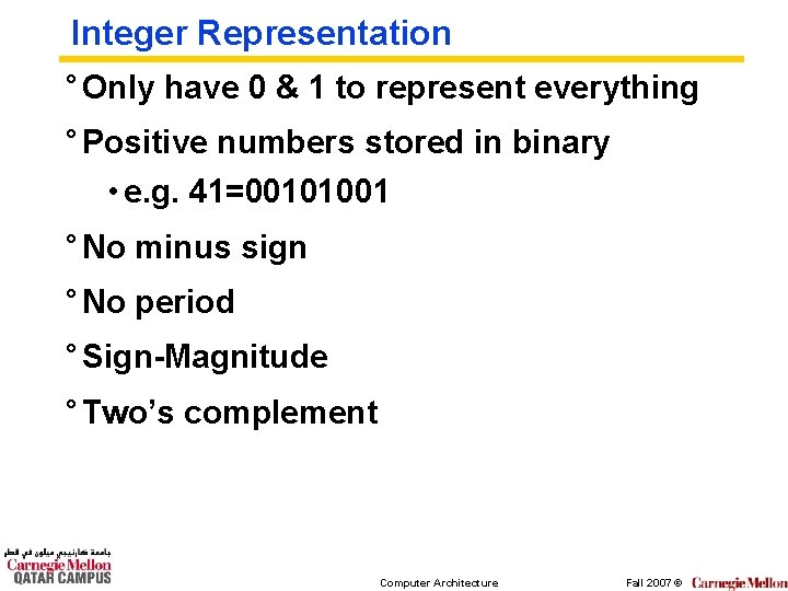 Integer Representation ° Only have 0 & 1 to represent everything ° Positive numbers