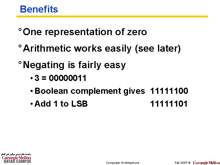 Benefits ° One representation of zero ° Arithmetic works easily (see later) ° Negating