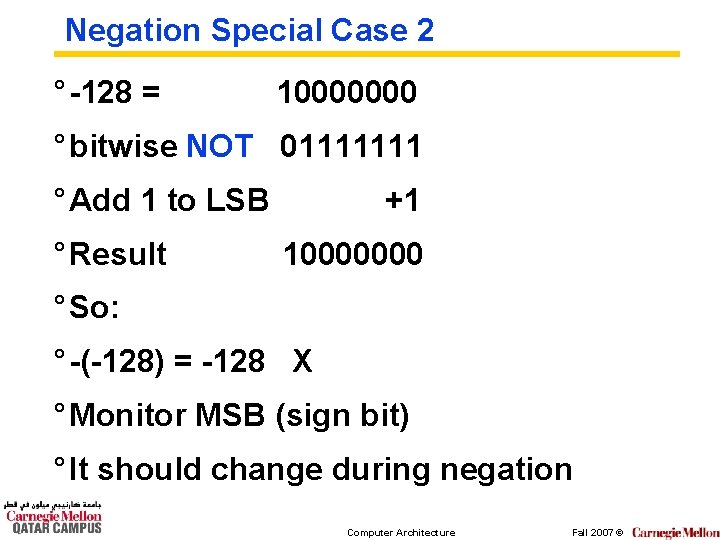 Negation Special Case 2 ° -128 = 10000000 ° bitwise NOT 01111111 ° Add