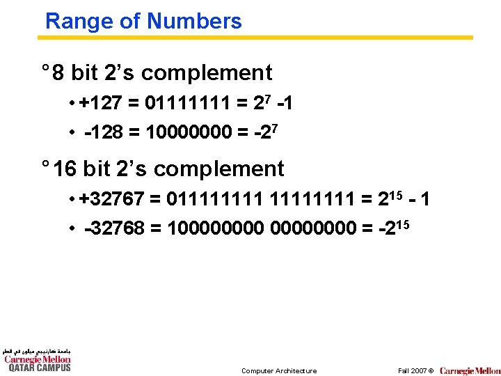 Range of Numbers ° 8 bit 2’s complement • +127 = 01111111 = 27