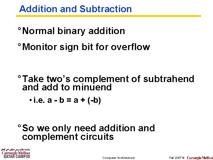 Addition and Subtraction ° Normal binary addition ° Monitor sign bit for overflow °