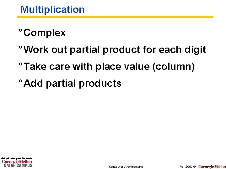 Multiplication ° Complex ° Work out partial product for each digit ° Take care