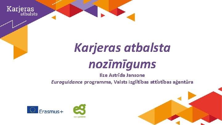 Karjeras atbalsta nozīmīgums Ilze Astrīda Jansone Euroguidance programma, Valsts izglītības attīstības aģentūra 