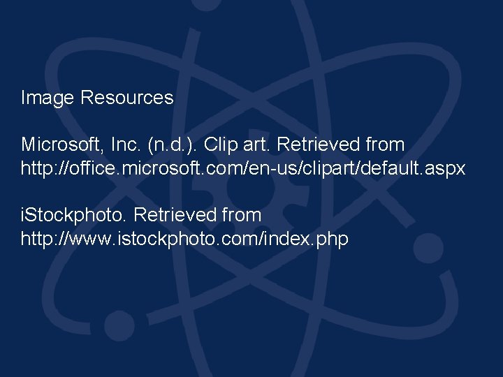 Image Resources Microsoft, Inc. (n. d. ). Clip art. Retrieved from http: //office. microsoft.