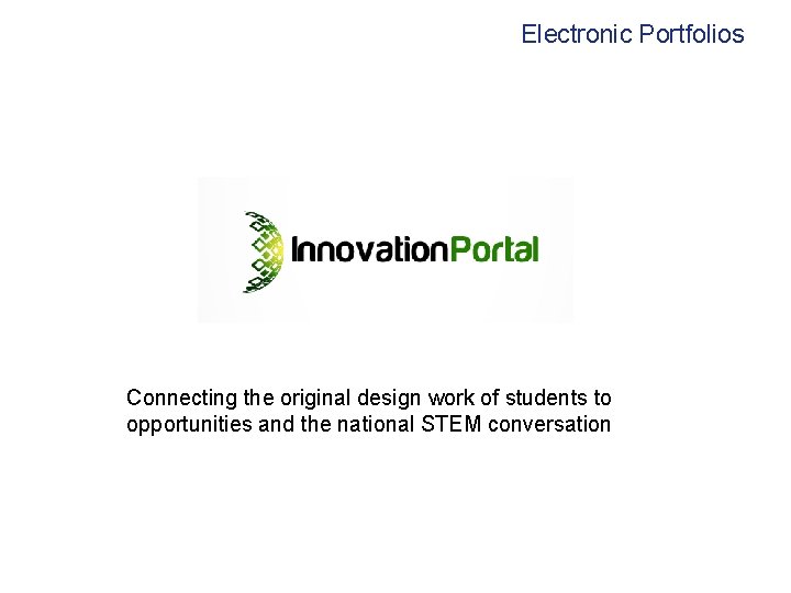 Electronic Portfolios Connecting the original design work of students to opportunities and the national