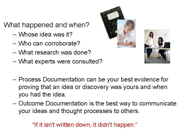 What happened and when? – – Whose idea was it? Who can corroborate? What