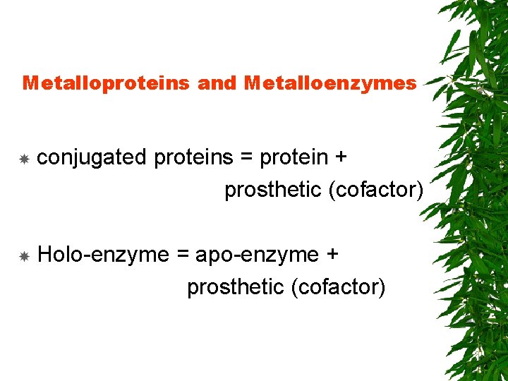 Metalloproteins and Metalloenzymes conjugated proteins = protein + prosthetic (cofactor) Holo-enzyme = apo-enzyme +