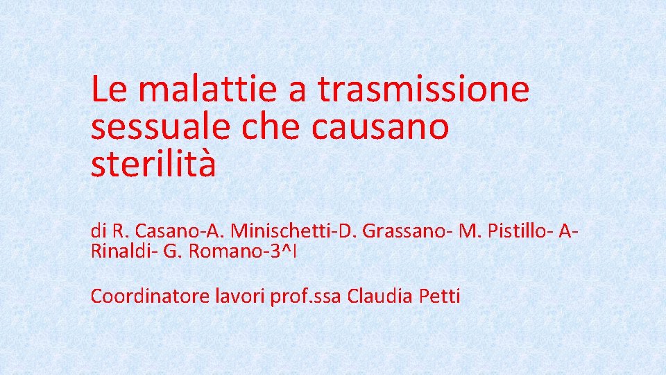 Le malattie a trasmissione sessuale che causano sterilità di R. Casano-A. Minischetti-D. Grassano- M.