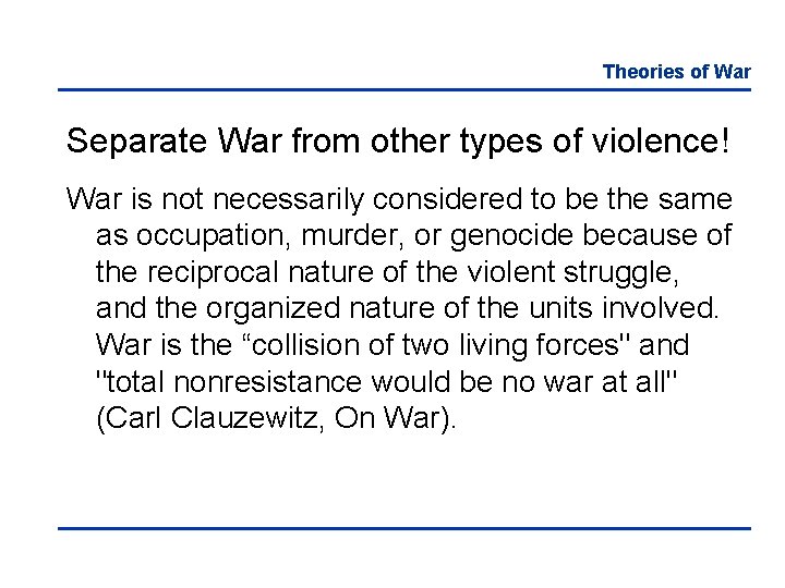 Theories of War Separate War from other types of violence! War is not necessarily