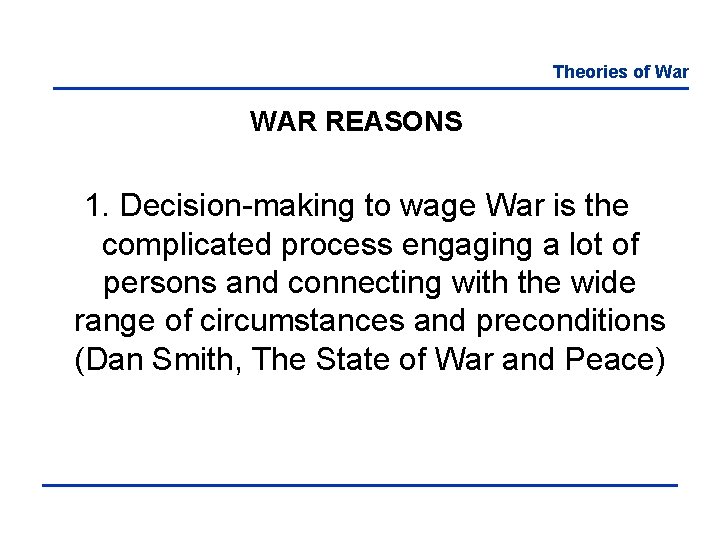 Theories of War WAR REASONS 1. Decision-making to wage War is the complicated process