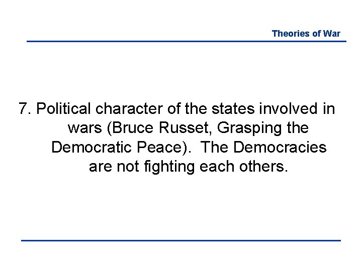 Theories of War 7. Political character of the states involved in wars (Bruce Russet,