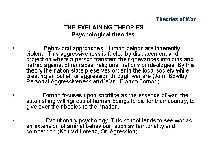 Theories of War THE EXPLAINING THEORIES Psychological theories. • Behavioral approaches. Human beings are Theories of War THE EXPLAINING THEORIES Psychological theories. • Behavioral approaches. Human beings are