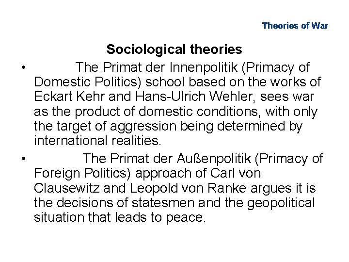 Theories of War Sociological theories • The Primat der Innenpolitik (Primacy of Domestic Politics)