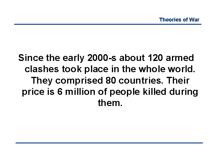 Theories of War Since the early 2000 -s about 120 armed clashes took place