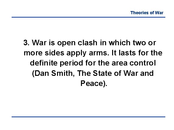 Theories of War 3. War is open clash in which two or more sides