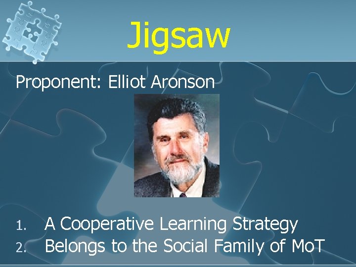 Jigsaw Proponent: Elliot Aronson 1. 2. A Cooperative Learning Strategy Belongs to the Social