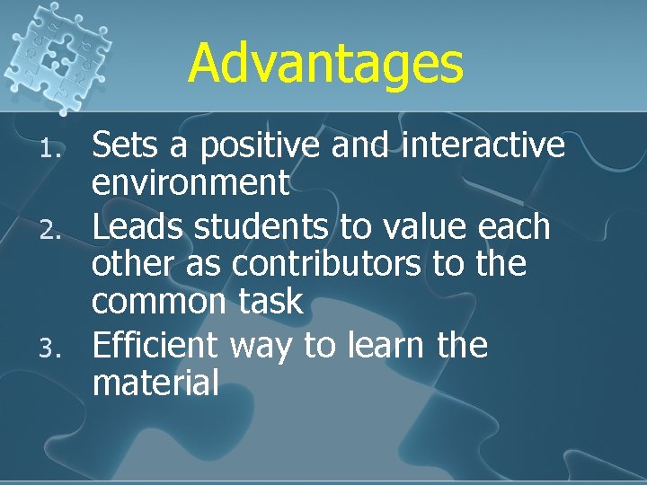 Advantages 1. 2. 3. Sets a positive and interactive environment Leads students to value