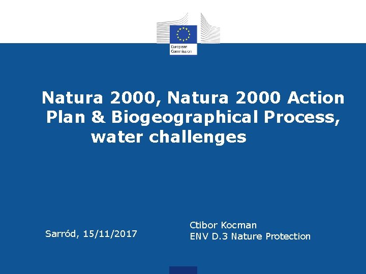 Natura 2000, Natura 2000 Action Plan & Biogeographical Process, water challenges Sarród, 15/11/2017 nt