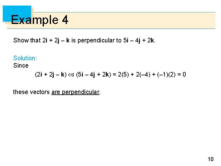 Example 4 Show that 2 i + 2 j – k is perpendicular to