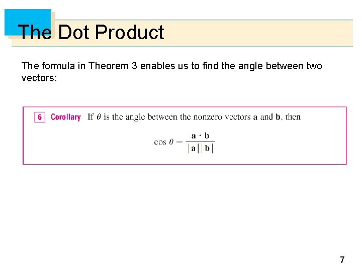 The Dot Product The formula in Theorem 3 enables us to find the angle