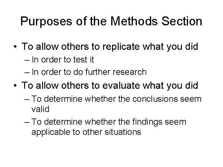 Purposes of the Methods Section • To allow others to replicate what you did Purposes of the Methods Section • To allow others to replicate what you did