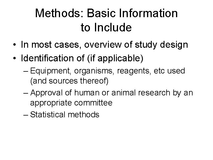 Methods: Basic Information to Include • In most cases, overview of study design •