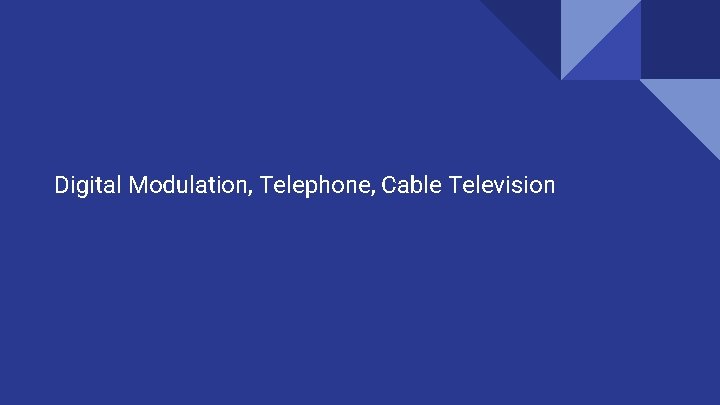 Digital Modulation, Telephone, Cable Television 