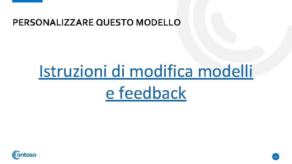 PERSONALIZZARE QUESTO MODELLO Istruzioni di modifica modelli e feedback 13 