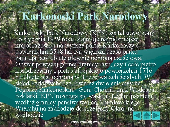 Karkonoski Park Narodowy (KPN) został utworzony 16 stycznia 1959 roku. Zajmuje najpiękniejsze krajobrazowo i