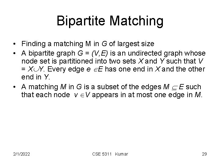 Bipartite Matching • Finding a matching M in G of largest size • A
