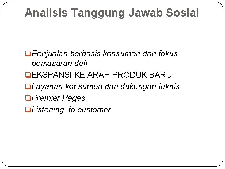 Analisis Tanggung Jawab Sosial q Penjualan berbasis konsumen dan fokus pemasaran dell q EKSPANSI