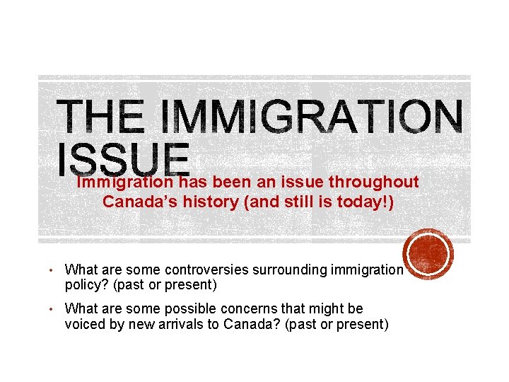 Immigration has been an issue throughout Canada’s history (and still is today!) • What