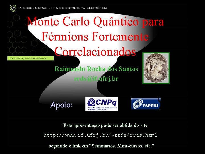 Monte Carlo Quântico para Férmions Fortemente Correlacionados Raimundo Rocha dos Santos rrds@if. ufrj. br