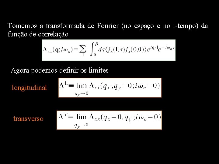 Tomemos a transformada de Fourier (no espaço e no i-tempo) da função de correlação