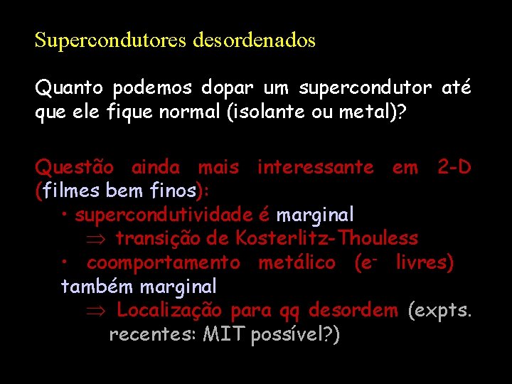 Supercondutores desordenados Quanto podemos dopar um supercondutor até que ele fique normal (isolante ou