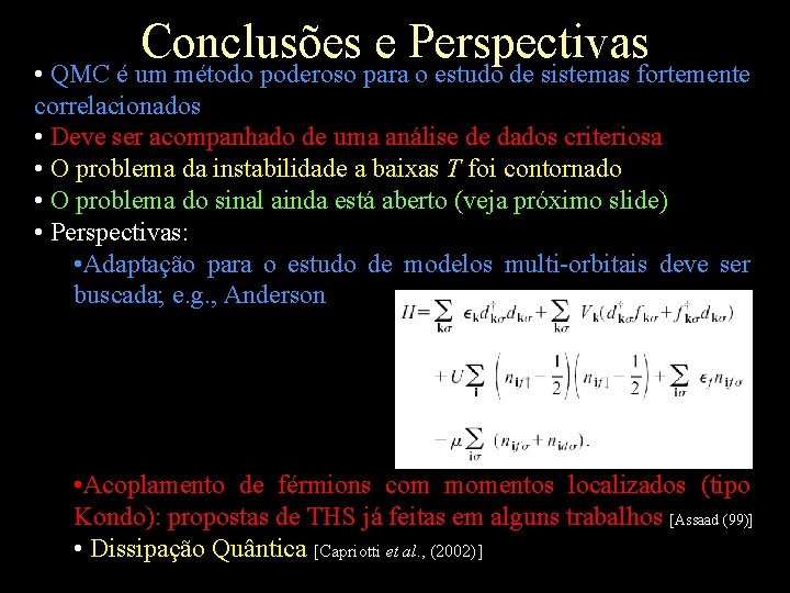 Conclusões e Perspectivas • QMC é um método poderoso para o estudo de sistemas