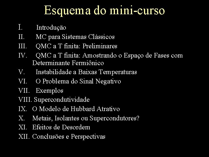 Esquema do mini-curso I. Introdução II. MC para Sistemas Clássicos III. QMC a T