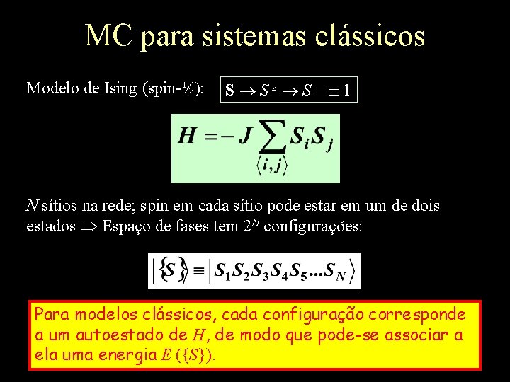 MC para sistemas clássicos Modelo de Ising (spin-½): S Sz S= 1 N sítios