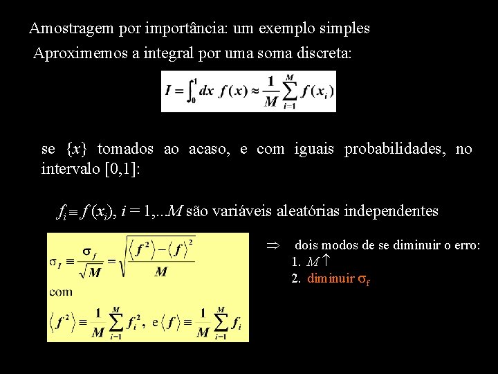 Amostragem por importância: um exemplo simples Aproximemos a integral por uma soma discreta: se